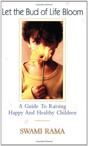 Let the Bud of Life Bloom: A Guide to Raising Happy and Healthy Children