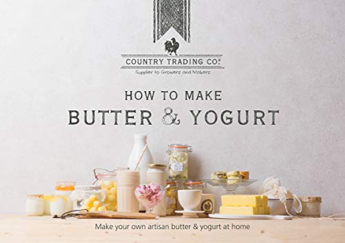 The Butter and Yogurt Making Book: Easy DIY Cookbook for Churning Homemade Dairy – Includes Review of Equipment, Churns and Makers – Plus Bonus Recipes to Make Ghee, Labneh, Greek and Probiotic Yogurt