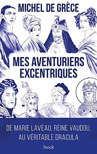 Mes aventuriers excentriques: De Marie Laveau, reine vaudou, au véritable Dracula