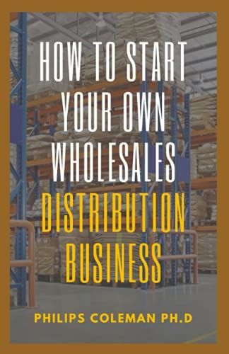 HOW TO START YOUR OWN WHOLESALES DISTRIBUTION BUSINESS