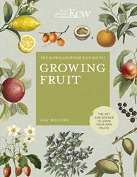 The Kew Gardener’s Guide to Growing Fruit: The art and science to grow your own fruit (Volume 4) (Kew Experts, 4)