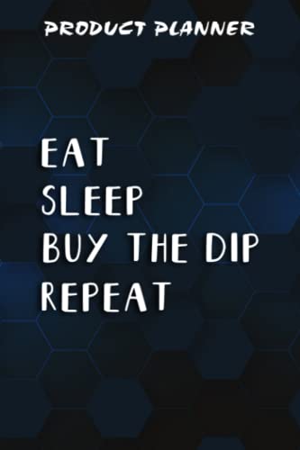 Product Planner EAT SLEEP BTFD REPEAT Cryptocurrency Bitcoin Buy The Dip Nice: Gifts for Mom:Plan & Create New Physical Products – Suppliers, Costs, … 20 Products in your Business,Homeschool