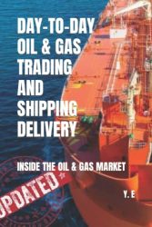 DAY-TO-DAY OIL & GAS TRADING AND SHIPPING DELIVERY INSIDE THE OIL & GAS MARKET (UPDATED VERSION)