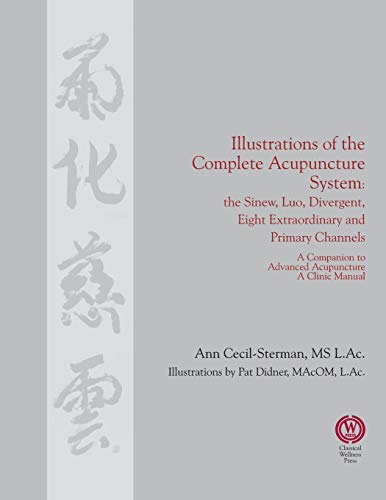 Illustrations of the Complete Acupuncture System: The Sinew, Luo, Divergent, Eight Extraordinary, Primary Channels and all their Branches
