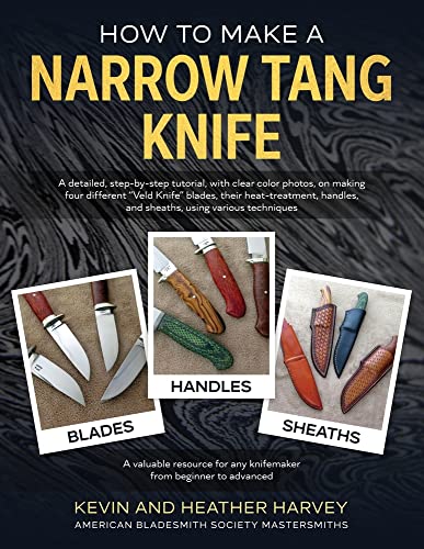 How to Make a Narrow Tang Knife: A detailed, step-by-step tutorial, with 880 clear color photos, on making four different narrow tang blades, their … using various techniques. (1) (Heavin Knows)