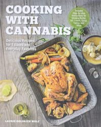 Cooking with Cannabis: Delicious Recipes for Edibles and Everyday Favorites – Includes Step-by-step Instructions for Infusing Butter, Oil, Cream, Syrup, Honey, and More