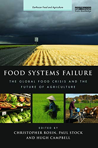 Food Systems Failure: The Global Food Crisis and the Future of Agriculture (Earthscan Food and Agriculture)