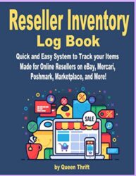 Reseller Inventory Log Book: Fast And Easy System To Keep Track Of Your Inventory Items. Made for Online Sellers on eBay, Poshmark, Mercari, Marketplace and More!