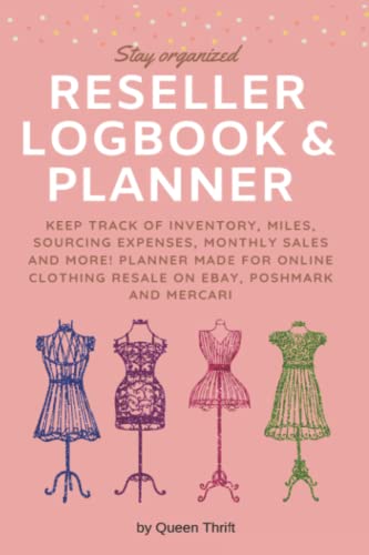 Reseller Logbook: Keep track of Inventory, Miles, Sourcing Expenses, Monthly sales and more! Planner made for Online Clothing Resale business on Bay, Poshmark and Mercari