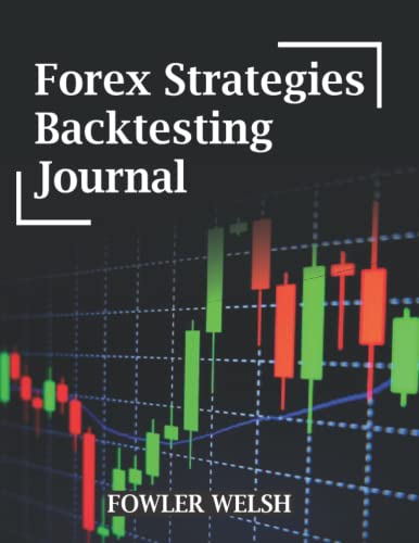 Forex Strategies Backtesting Journal: Forex Backtesting Journal and Logbook