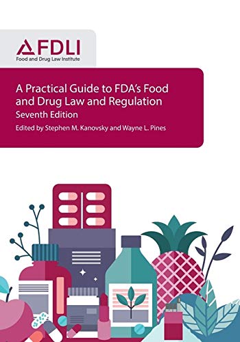 A Practical Guide to FDA’s Food and Drug Law and Regulation, Seventh Edition