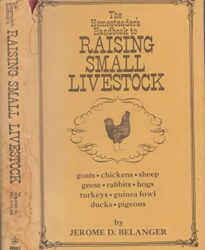 The Homesteader’s Handbook to Raising Small Livestock: Goats, Chickens, Sheep, Geese, Rabbits, Hogs, Turkeys, Guinea Fowl, Ducks, Pigeons