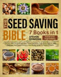 The Seed Saving Bible [7 Books in 1]: Harvest, Store, Germinate and Keep Plants, Vegetables, Fruits, Herbs Fresh for Years, Build Your Seed Bank & Become a Seed Master. Perfect for Modern Preppers