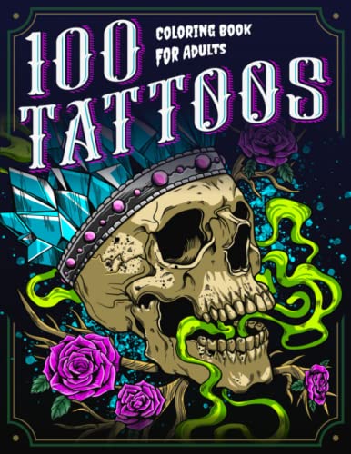 100 Tattoos: A Tattoo Coloring Book for Adults with Beautiful Tattoo Designs for Stress Relief, Relaxation, and Creativity