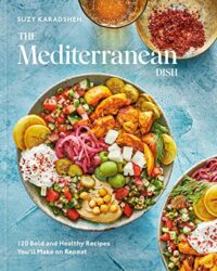 The Mediterranean Dish: 120 Bold and Healthy Recipes You’ll Make on Repeat: A Mediterranean Cookbook
