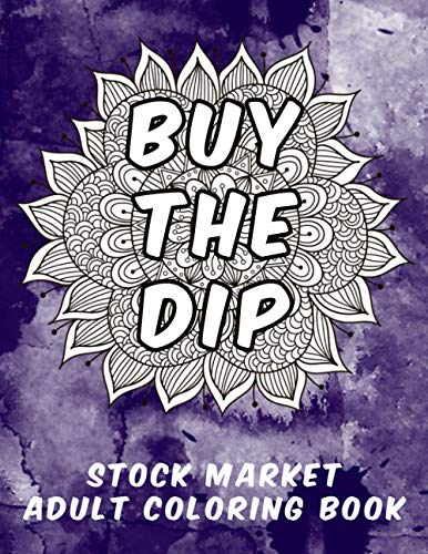 Buy The Dip Stock Market Adult Coloring Book: Funny Stock Market and Wall Street Quotes, Phrases and Vernacular Coloring Pages Gift