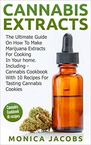 Cannabis Extracts: Cannabis Cookbook: How To Make Marijuana Extracts For Cooking In Your Home, Including Cannabis Cookbook With 10 Recipes For Tasting … cannabis,cannabis brownies,cannabis cake 1)
