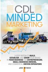 CDL Minded Marketing: 3-Step System to Build, Establish, and Grow Your Brand in your Business for Entrepreneurs, Small Business Owners, and Commercial Driver/Operators