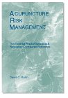 Acupuncture Risk Management: The Essential Practice Standards & Regulatory Compliance Reference