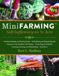 Mini Farming: Self-Sufficiency on 1/4 Acre of Markham, Brett L. on 01 April 2010