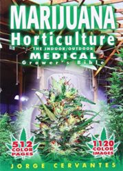 Marijuana Horticulture: The Indoor/Outdoor Medical Grower’s Bible