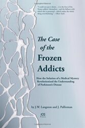 The Case of the Frozen Addicts: How the Solution of a Medical Mystery Revolutionized the Understanding of Parkinson’s Disease