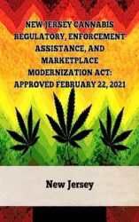 New Jersey Cannabis Regulatory, Enforcement Assistance, and Marketplace Modernization Act: Approved February 22, 2021