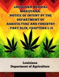 Louisiana Medical Marijuana: Notice of Intent by the Department of Agriculture and Forestry – Part XLIX, Chapters 1-31 (A General Overview Of The … Of Marijuana Laws In The United States)