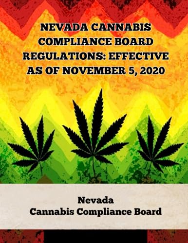 Nevada Cannabis Compliance Board Regulations: Effective as of November 5, 2020 (A General Overview Of The Different Categories Of Marijuana Laws In The United States)