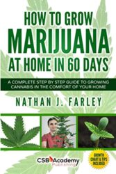 How to Grow Marijuana at Home in 60 Days: A Complete Step By Step Guide to Growing Cannabis in The Comfort of Your Home