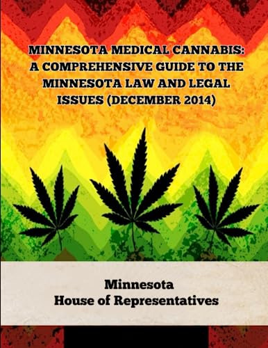 Minnesota Medical Cannabis: A Comprehensive Guide to the Minnesota Law and Legal Issues (December 2014) (A General Overview Of The Different Categories Of Marijuana Laws In The United States)