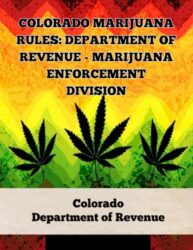 Colorado Marijuana Rules: Department of Revenue – Marijuana Enforcement Division (A General Overview Of The Different Categories Of Marijuana Laws In The United States)