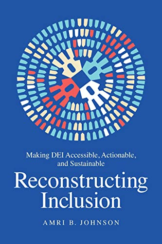 Reconstructing Inclusion: Making DEI Accessible, Actionable, and Sustainable