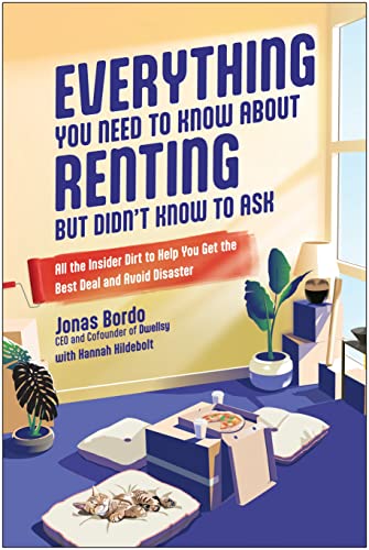 Everything You Need to Know About Renting But Didn’t Know to Ask: All the Insider Dirt to Help You Get the Best Deal and Avoid Disaster