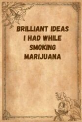 Brilliant Ideas I Had While Smoking Marijuana: Funny Gag Gift Notebook Journal For Co-workers, Friends and Family | Funny Office Notebooks, 6×9 lined Notebook, 120 Pages: Golden Luxury Cover