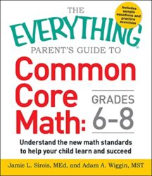 The Everything Parent’s Guide to Common Core Math Grades 6-8: Understand the New Math Standards to Help Your Child Learn and Succeed (Everything® Series)