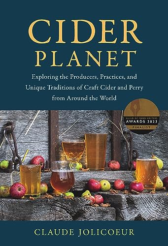 Cider Planet: Exploring the Producers, Practices, and Unique Traditions of Craft Cider and Perry from Around the World