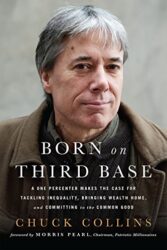 Born on Third Base: A One Percenter Makes the Case for Tackling Inequality, Bringing Wealth Home, and Committing to the Common Good