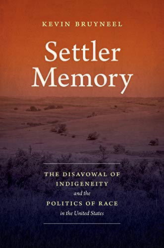 Settler Memory: The Disavowal of Indigeneity and the Politics of Race in the United States (Critical Indigeneities)