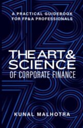 Art & Science of Corporate Finance: A Practical Guidebook for FP&A Professionals