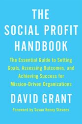 The Social Profit Handbook: The Essential Guide to Setting Goals, Assessing Outcomes, and Achieving Success for Mission-Driven Organizations