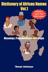 Dictionary of African Names Vol.1: Meanings, Pronunciations and Origin