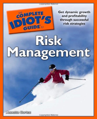 The Complete Idiot’s Guide to Risk Management
