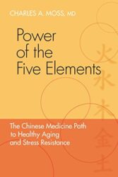 Power of the Five Elements: The Chinese Medicine Path to Healthy Aging and Stress Resistance