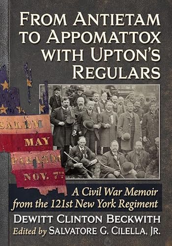 From Antietam to Appomattox with Upton’s Regulars: A Civil War Memoir from the 121st New York Regiment