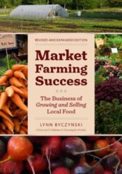 Market Farming Success: The Business of Growing and Selling Local Food, 2nd Editon