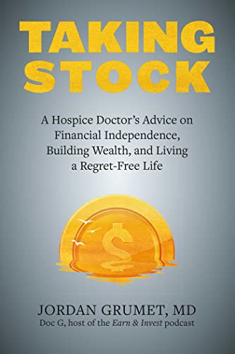 Taking Stock: A Hospice Doctor’s Advice on Financial Independence, Building Wealth, and Living a Regret-Free Life