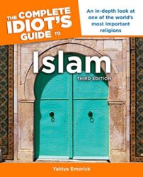 The Complete Idiot’s Guide to Islam, 3rd Edition: An In-Depth Look at One of the World s Most Important Religions