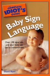 The Complete Idiot’s Guide to Baby Sign Language