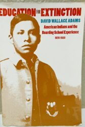 Education for Extinction: American Indians and the Boarding School Experience, 1875-1928